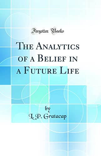 Stock image for The Analytics of a Belief in a Future Life (Classic Reprint) for sale by PBShop.store US