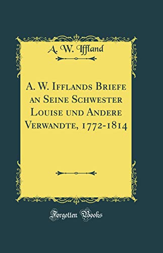 Stock image for A W Ifflands Briefe an Seine Schwester Louise und Andere Verwandte, 17721814 Classic Reprint for sale by PBShop.store US