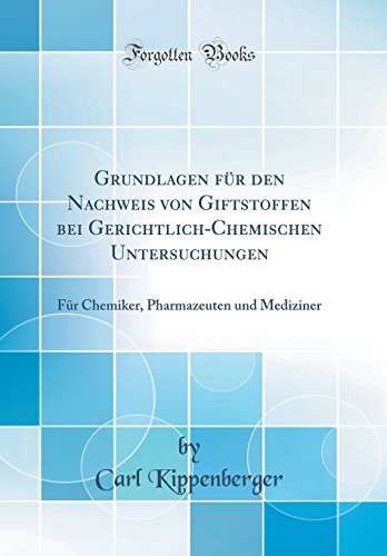 9780364261460: Grundlagen fr den Nachweis von Giftstoffen bei Gerichtlich-Chemischen Untersuchungen: Fr Chemiker, Pharmazeuten und Mediziner (Classic Reprint) (German Edition)