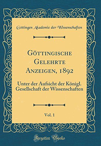 Beispielbild fr Gttingische Gelehrte Anzeigen, 1892, Vol. 1 : Unter der Aufsicht der Knigl. Gesellschaft der Wissenschaften (Classic Reprint) zum Verkauf von Buchpark