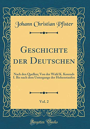 9780364273630: Geschichte der Deutschen, Vol. 2: Nach den Quellen; Von der Wahl K. Konrads I. Bis nach dem Untergange der Hohenstaufen (Classic Reprint)