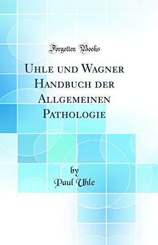 Stock image for Uhle und Wagner Handbuch der Allgemeinen Pathologie Classic Reprint for sale by PBShop.store US