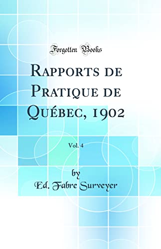 Stock image for Rapports de Pratique de Qubec, 1902, Vol 4 Classic Reprint for sale by PBShop.store US
