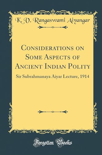 Beispielbild fr Considerations on Some Aspects of Ancient Indian Polity Sir Subrahmanaya Aiyar Lecture, 1914 Classic Reprint zum Verkauf von PBShop.store US
