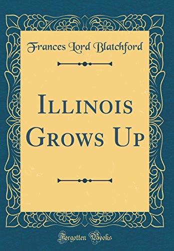 Stock image for Illinois Grows Up (Classic Reprint) for sale by PBShop.store US