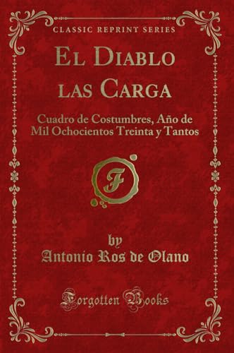 Beispielbild fr El Diablo las Carga Cuadro de Costumbres, Ao de Mil Ochocientos Treinta y Tantos Classic Reprint zum Verkauf von PBShop.store US