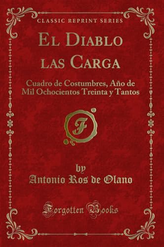 Stock image for El Diablo las Carga Cuadro de Costumbres, Ao de Mil Ochocientos Treinta y Tantos Classic Reprint for sale by PBShop.store US
