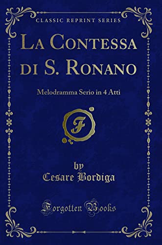 Stock image for La Contessa di S Ronano Melodramma Serio in 4 Atti Classic Reprint for sale by PBShop.store US