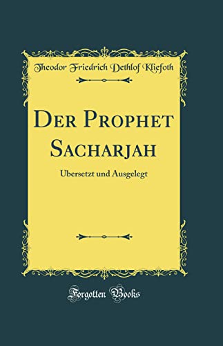 Stock image for Der Prophet Sacharjah: ?bersetzt und Ausgelegt (Classic Reprint) for sale by PBShop.store US