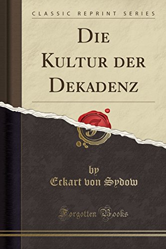 Imagen de archivo de Die Kultur der Dekadenz (Classic Reprint) a la venta por Forgotten Books