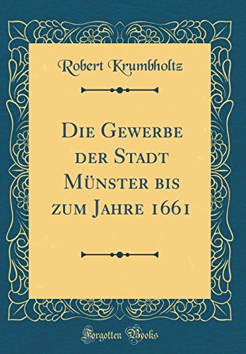 9780364309575: Die Gewerbe der Stadt Mnster bis zum Jahre 1661 (Classic Reprint)