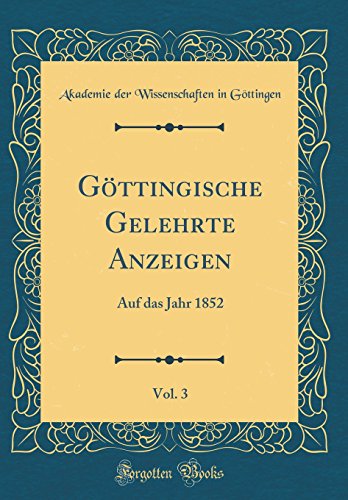 Beispielbild fr Gttingische Gelehrte Anzeigen, Vol. 3 : Auf das Jahr 1852 (Classic Reprint) zum Verkauf von Buchpark