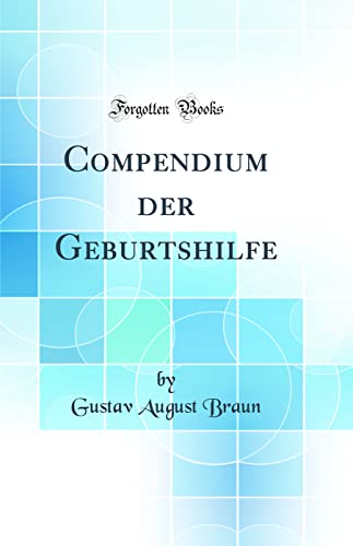 Stock image for Compendium der Geburtshilfe (Classic Reprint) for sale by PBShop.store US