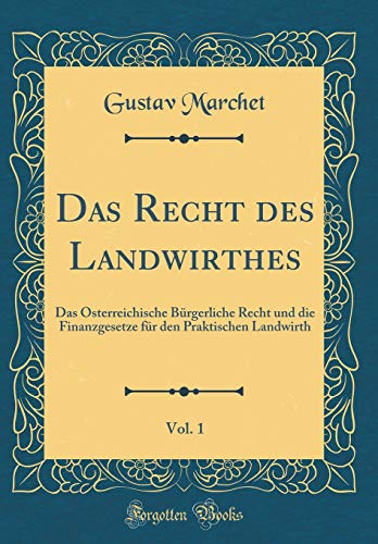 Beispielbild fr Das Recht des Landwirthes, Vol. 1 : Das sterreichische Brgerliche Recht und die Finanzgesetze fr den Praktischen Landwirth (Classic Reprint) zum Verkauf von Buchpark