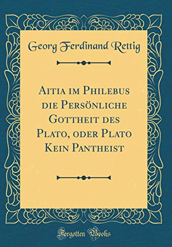 Stock image for Aitia im Philebus die Pers?nliche Gottheit des Plato, oder Plato Kein Pantheist (Classic Reprint) for sale by PBShop.store US