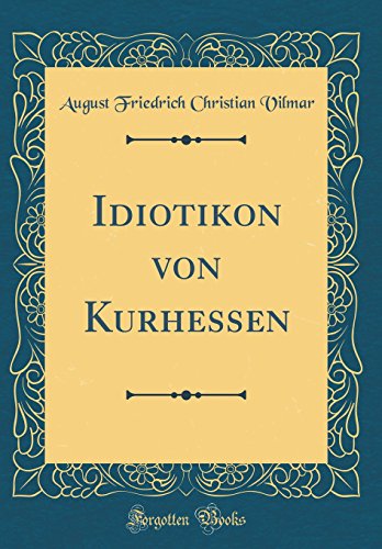 Beispielbild fr Idiotikon von Kurhessen (Classic Reprint) zum Verkauf von Buchpark