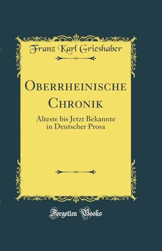 Beispielbild fr Oberrheinische Chronik: lteste bis Jetzt Bekannte in Deutscher Prosa (Classic Reprint) zum Verkauf von Buchpark