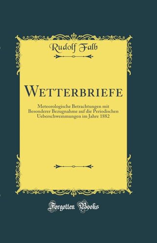 Imagen de archivo de Wetterbriefe Meteorologische Betrachtungen mit Besonderer Bezugnahme auf die Periodischen Ueberschwemmungen im Jahre 1882 Classic Reprint a la venta por PBShop.store US