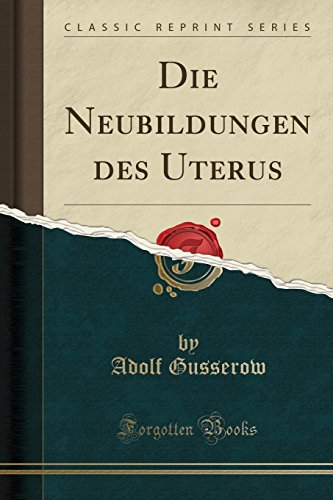 Stock image for Die Neubildungen des Uterus (Classic Reprint) for sale by Forgotten Books