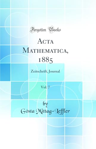 Stock image for Acta Mathematica, 1885, Vol. 7 : Zeitschrift, Journal (Classic Reprint) for sale by Buchpark