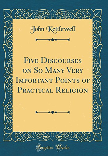 Imagen de archivo de Five Discourses on So Many Very Important Points of Practical Religion (Classic Reprint) a la venta por PBShop.store US