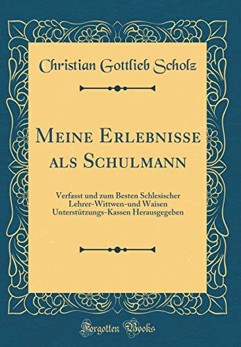 Beispielbild fr Meine Erlebnisse als Schulmann: Verfasst und zum Besten Schlesischer Lehrer-Wittwen-und Waisen Unterstützungs-Kassen Herausgegeben (Classic Reprint) zum Verkauf von WorldofBooks