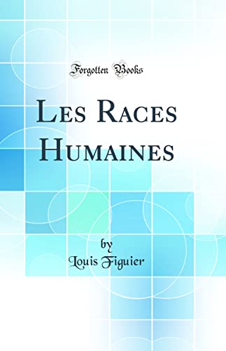 9780364399606: Les Races Humaines (Classic Reprint)