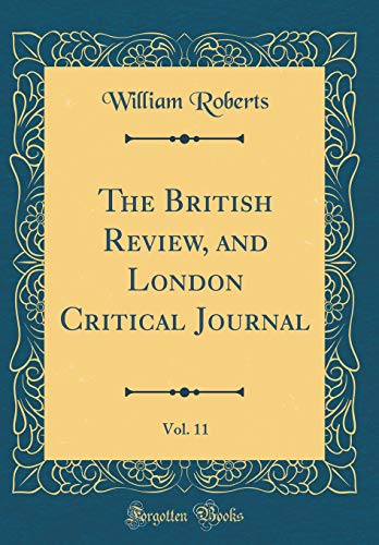 9780364404287: The British Review, and London Critical Journal, Vol. 11 (Classic Reprint)