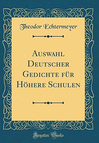 Beispielbild fr Auswahl Deutscher Gedichte fr Hhere Schulen (Classic Reprint) zum Verkauf von Buchpark