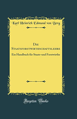 9780364408056: Die Staatsforstwirthschaftslehre: Ein Handbuch fr Staats-und Forstwirthe (Classic Reprint)