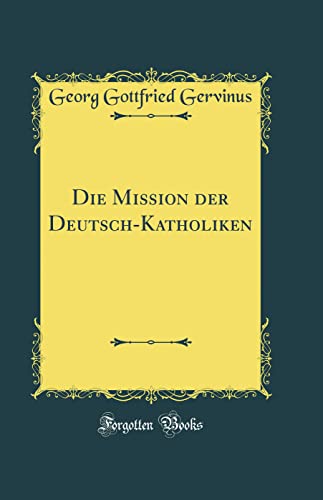 9780364408858: Die Mission der Deutsch-Katholiken (Classic Reprint)