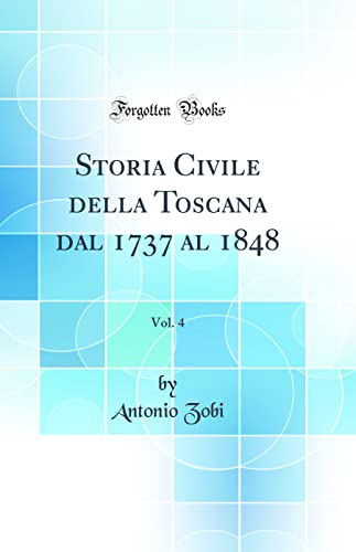 Beispielbild fr Storia Civile della Toscana dal 1737 al 1848, Vol 4 Classic Reprint zum Verkauf von PBShop.store US