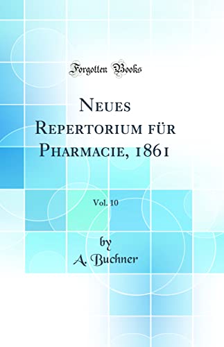 Stock image for Neues Repertorium fr Pharmacie, 1861, Vol 10 Classic Reprint for sale by PBShop.store US