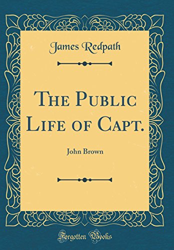 Imagen de archivo de The Public Life of Capt.: John Brown (Classic Reprint) a la venta por PBShop.store US