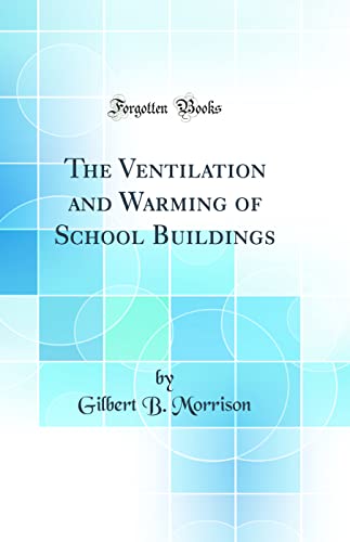 Stock image for The Ventilation and Warming of School Buildings Classic Reprint for sale by PBShop.store US