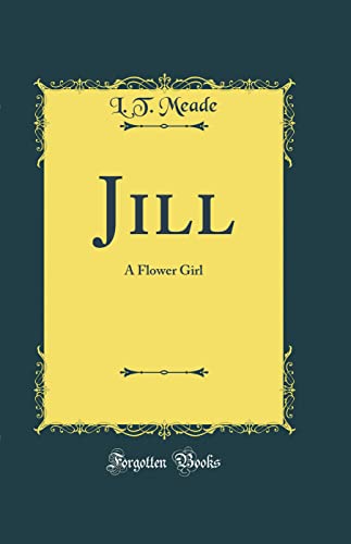 9780364434659: Jill: A Flower Girl (Classic Reprint)
