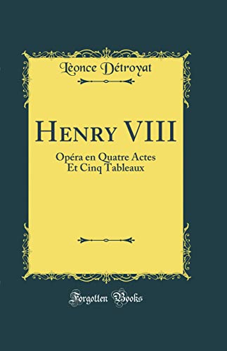 9780364434741: Henry VIII: Opra en Quatre Actes Et Cinq Tableaux (Classic Reprint)