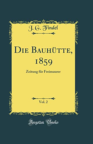 Beispielbild fr Die Bauhtte, 1859, Vol. 2: Zeitung fr Freimaurer (Classic Reprint) zum Verkauf von Buchpark