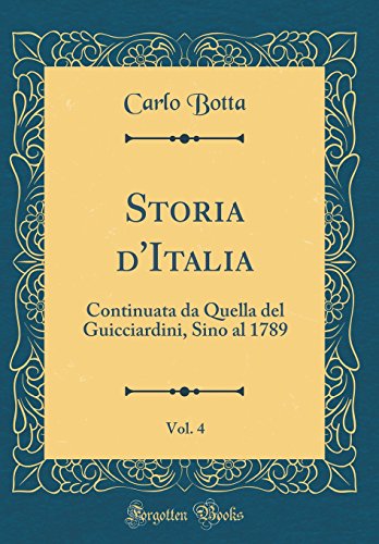 Imagen de archivo de Storia d'Italia, Vol 4 Continuata da Quella del Guicciardini, Sino al 1789 Classic Reprint a la venta por PBShop.store US