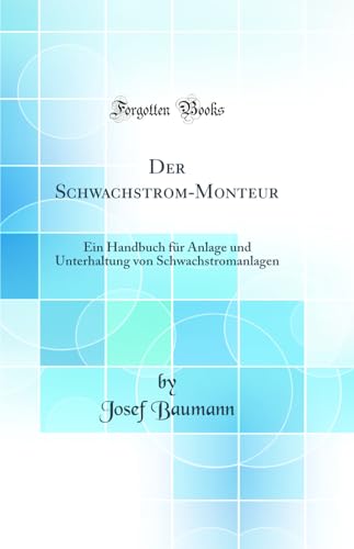 Beispielbild fr Der Schwachstrom-Monteur : Ein Handbuch fr Anlage und Unterhaltung von Schwachstromanlagen (Classic Reprint) zum Verkauf von Buchpark