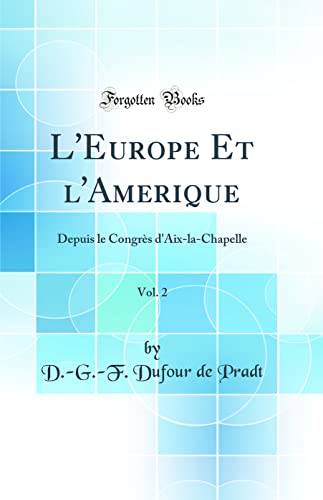 Imagen de archivo de L'Europe Et l'Amerique, Vol 2 Depuis le Congrs d'AixlaChapelle Classic Reprint a la venta por PBShop.store US