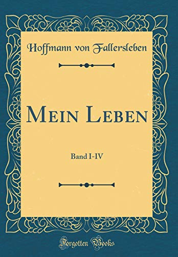 Mein Leben Band IIV Classic Reprint - Hoffmann Von Fallersleben