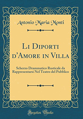 Imagen de archivo de Li Diporti d'Amore in Villa Scherzo Drammatico Rusticale da Rappresentarsi Nel Teatro del Pubblico Classic Reprint a la venta por PBShop.store US
