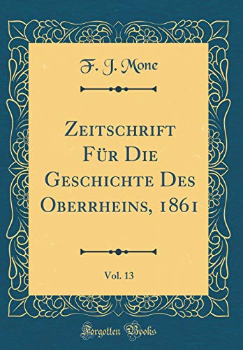 9780364461327: Zeitschrift Fr Die Geschichte Des Oberrheins, 1861, Vol. 13 (Classic Reprint)