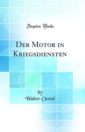 Stock image for Der Motor in Kriegsdiensten Classic Reprint for sale by PBShop.store US
