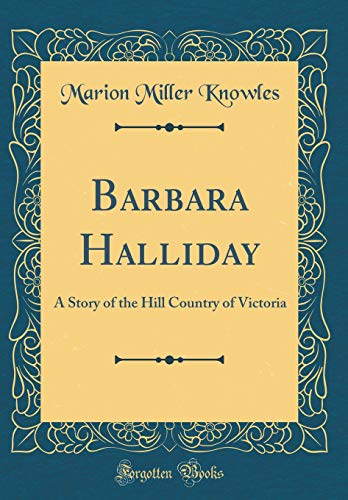 Stock image for Barbara Halliday A Story of the Hill Country of Victoria Classic Reprint for sale by PBShop.store US