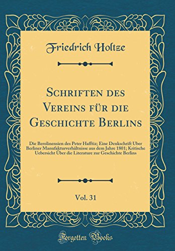 Stock image for Schriften des Vereins fr die Geschichte Berlins, Vol 31 Die Berolinensien des Peter Hafftiz Eine Denkschrift ber Berliner Manufakturverhltnisse ber die Literature zur Geschichte Berlins for sale by PBShop.store US