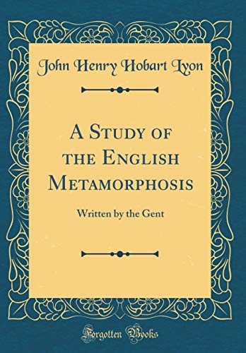 Imagen de archivo de A Study of the English Metamorphosis Written by the Gent Classic Reprint a la venta por PBShop.store US