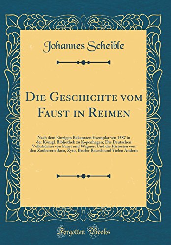 Beispielbild fr Die Geschichte vom Faust in Reimen Nach dem Einzigen Bekannten Exemplar von 1587 in der Knigl Bibliothek zu Kopenhagen Die Deutschen Volksbcher Baco, Zyto, Bruder Rausch und Vielen Andern zum Verkauf von PBShop.store US