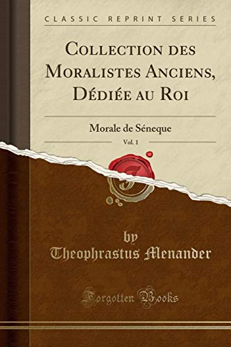 Stock image for Collection des Moralistes Anciens, Ddie au Roi, Vol 1 Morale de Sneque Classic Reprint for sale by PBShop.store US